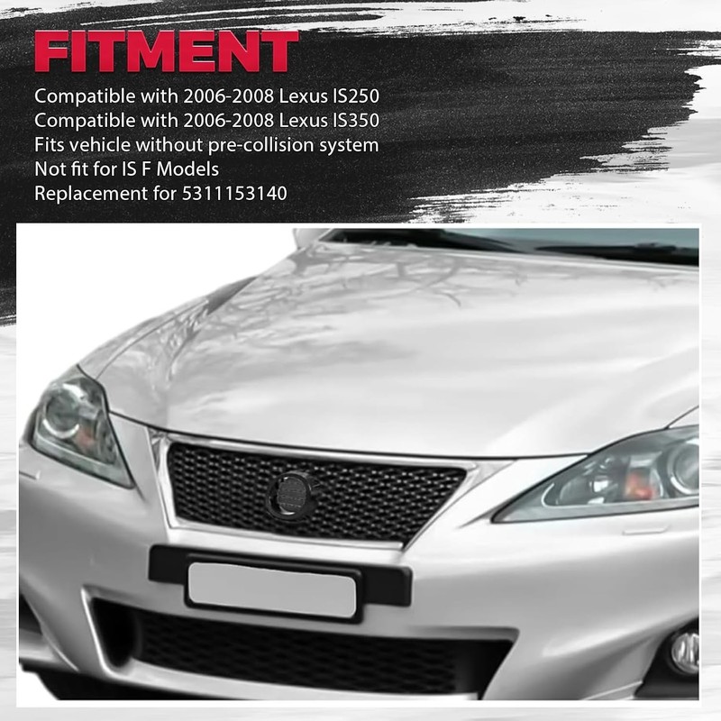 Front Grill Compatible with 2006 2007 2008 Lexus IS250 IS350 5311153140 Front gallery