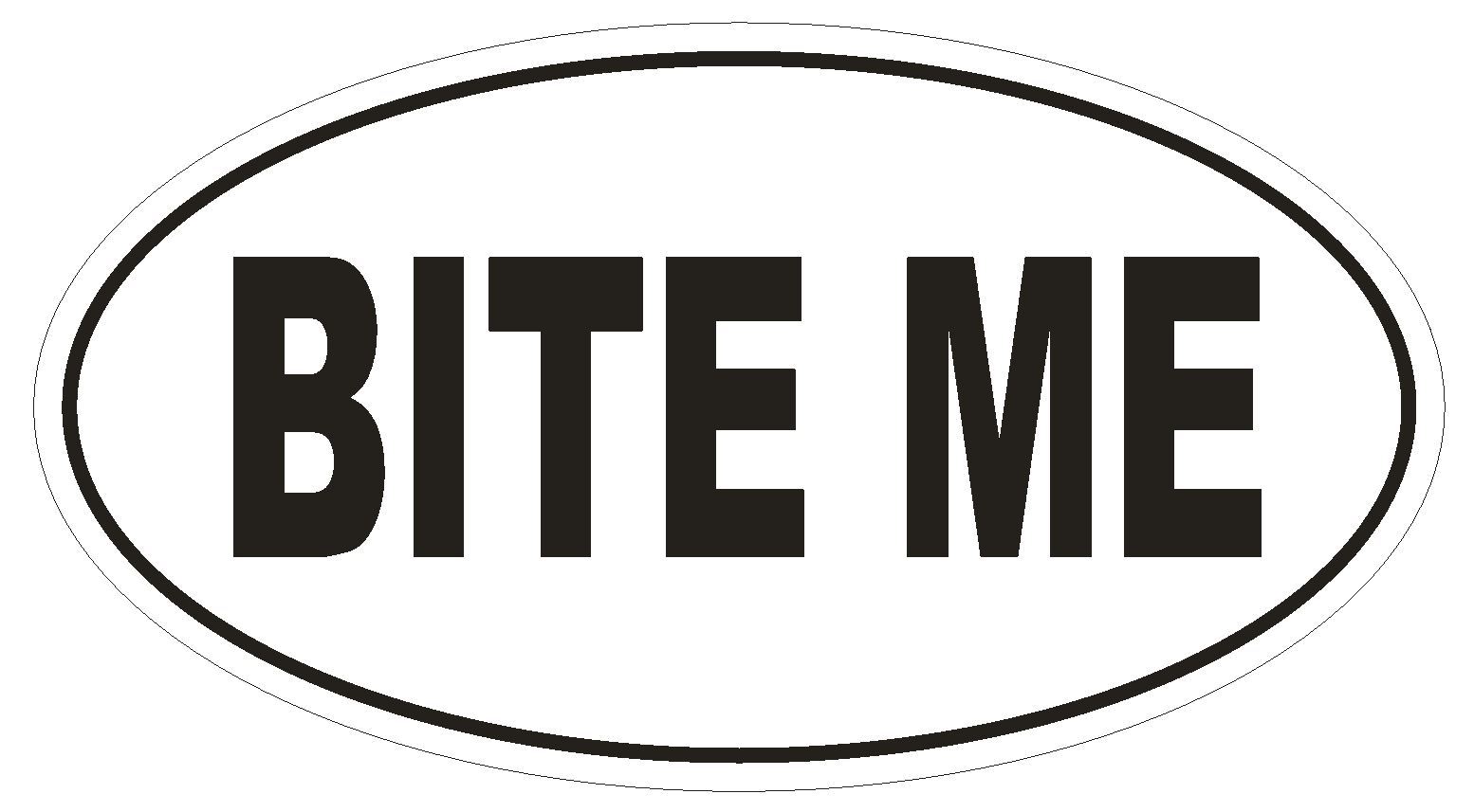 BITE ME Oval Bumper Sticker or Helmet Sticker D1767 Euro Oval Funny Gag Prank gallery