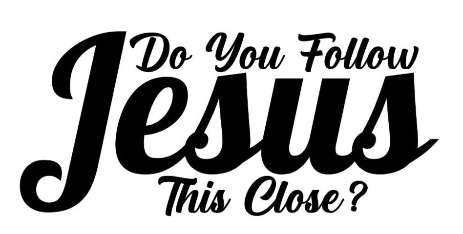 DO YOU FOLLOW JESUS THIS CLOSE? VINYL DECAL STICKER CAR REAR WINDOW CHRISTIAN gallery