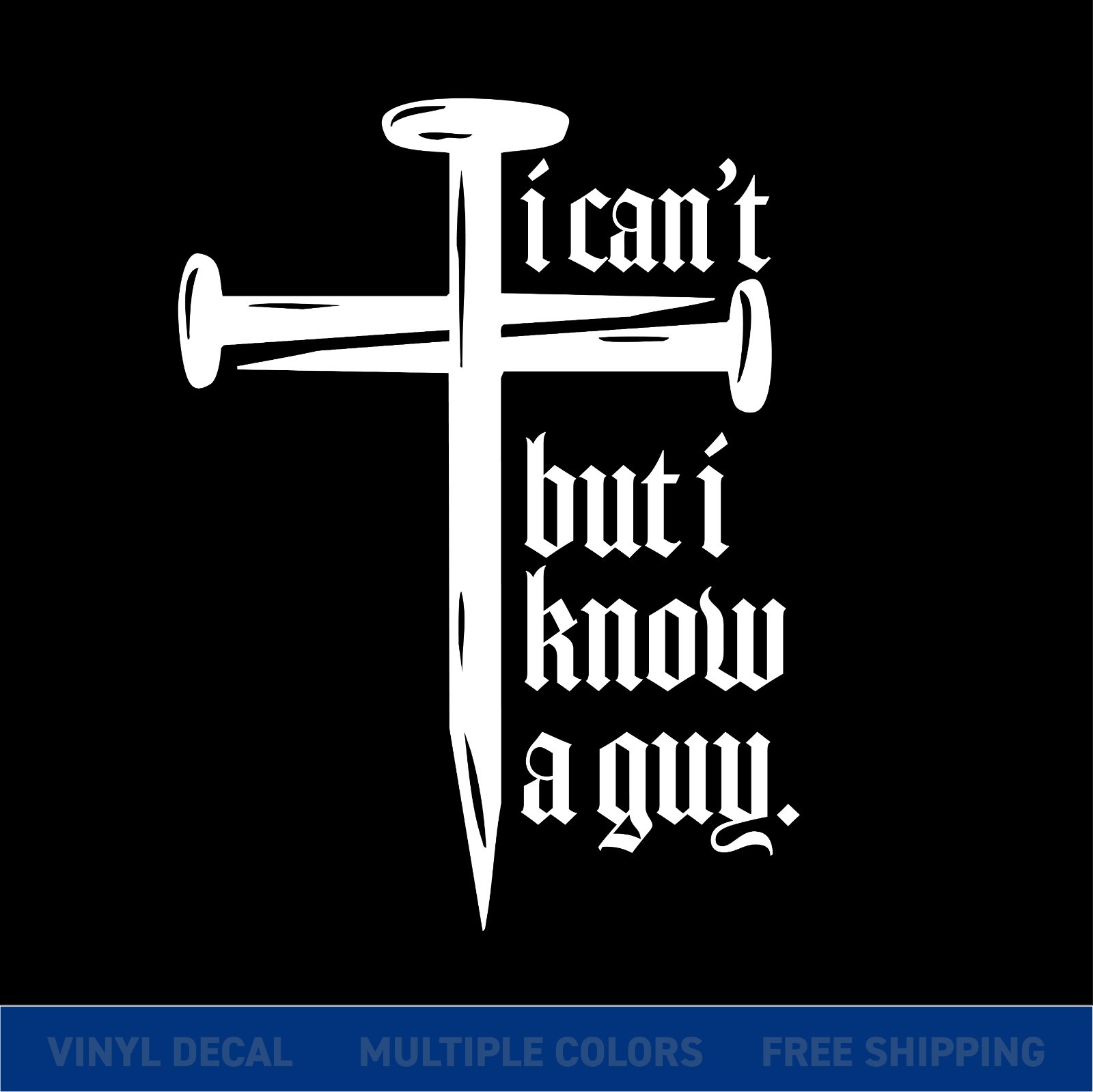 I Can’t But I Know a Guy – Christian Cross Nail Car Window Vinyl Decal Sticker † gallery