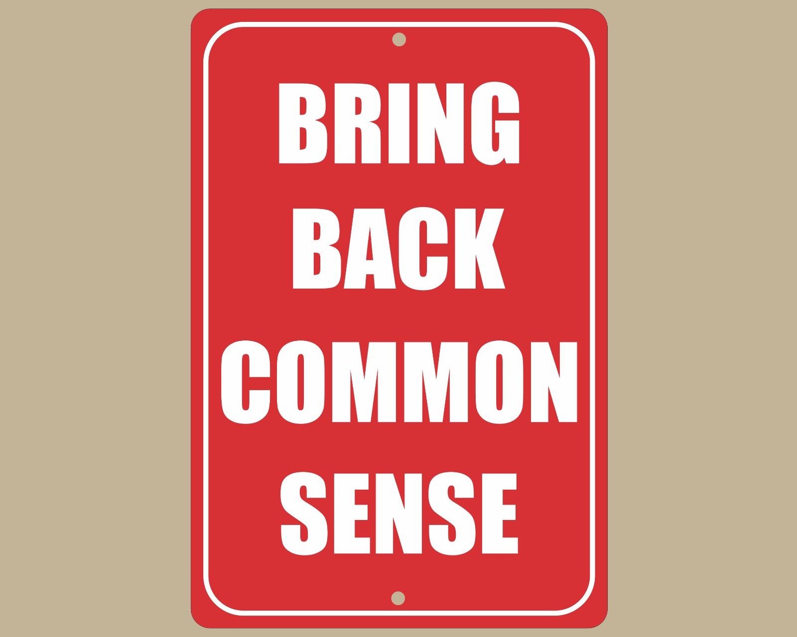 Bring Back Common Sense Metal Sign, Funny Home Decor, 8X12 Inches gallery