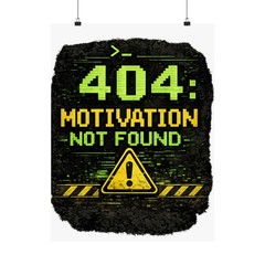 Matte Vertical Posters “Error 404 Motivation Not Found” Geek Humor