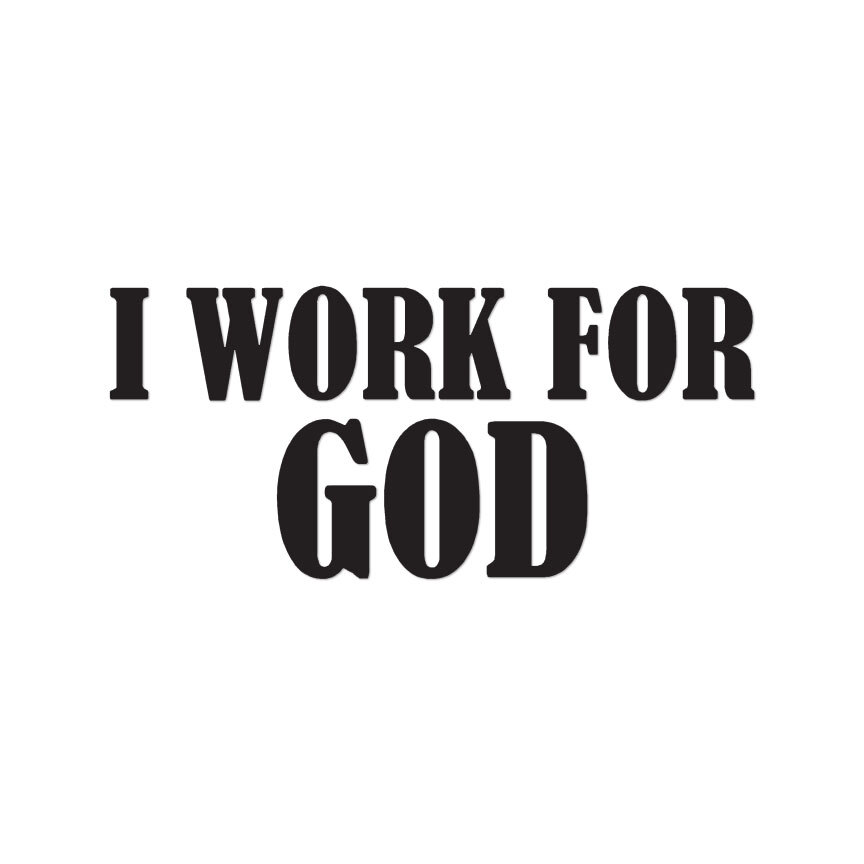 I Work For God - Vinyl Decal Sticker - Multiple Colors & Sizes - ebn3432 gallery