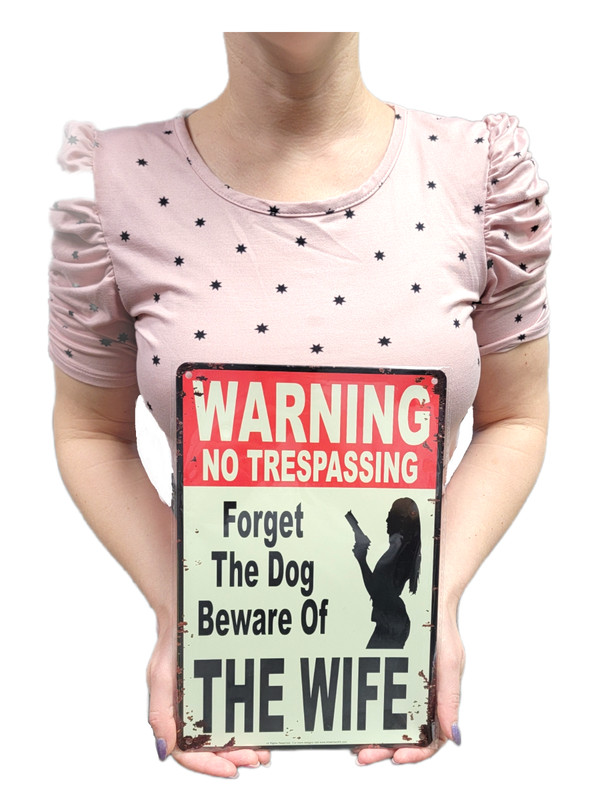"Warning No Trespassing – Forget The Dog, Beware of The Wife" Tin Sign 12" x 8" gallery
