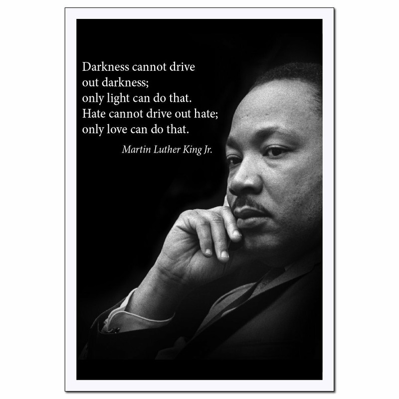 Darkness Cannot Drive Out Darkness Martin Luther King Jr. Poster gallery