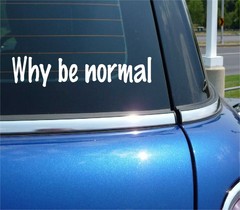 WHY BE NORMAL ABNORMAL DIFFERENT FUNNY DECAL STICKER ART CAR WALL