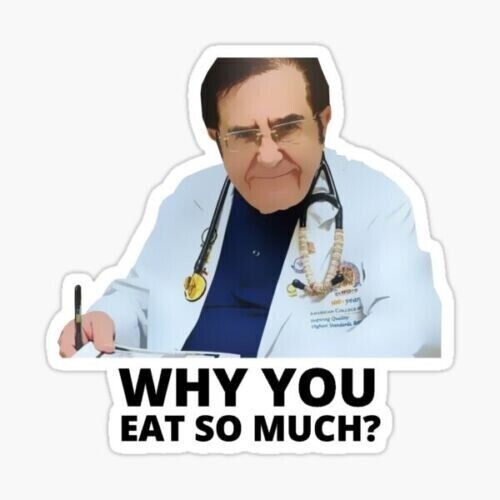 Why You Eat So Much Dr Now Sticker Decal 600 lb 600lb life gallery