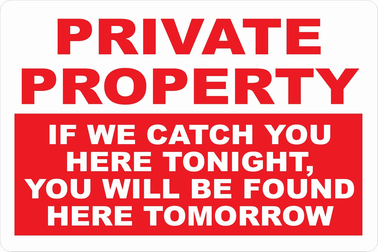 Private Property If Catch Here Tonight Found Here Tomorrow Sign. Size Options gallery