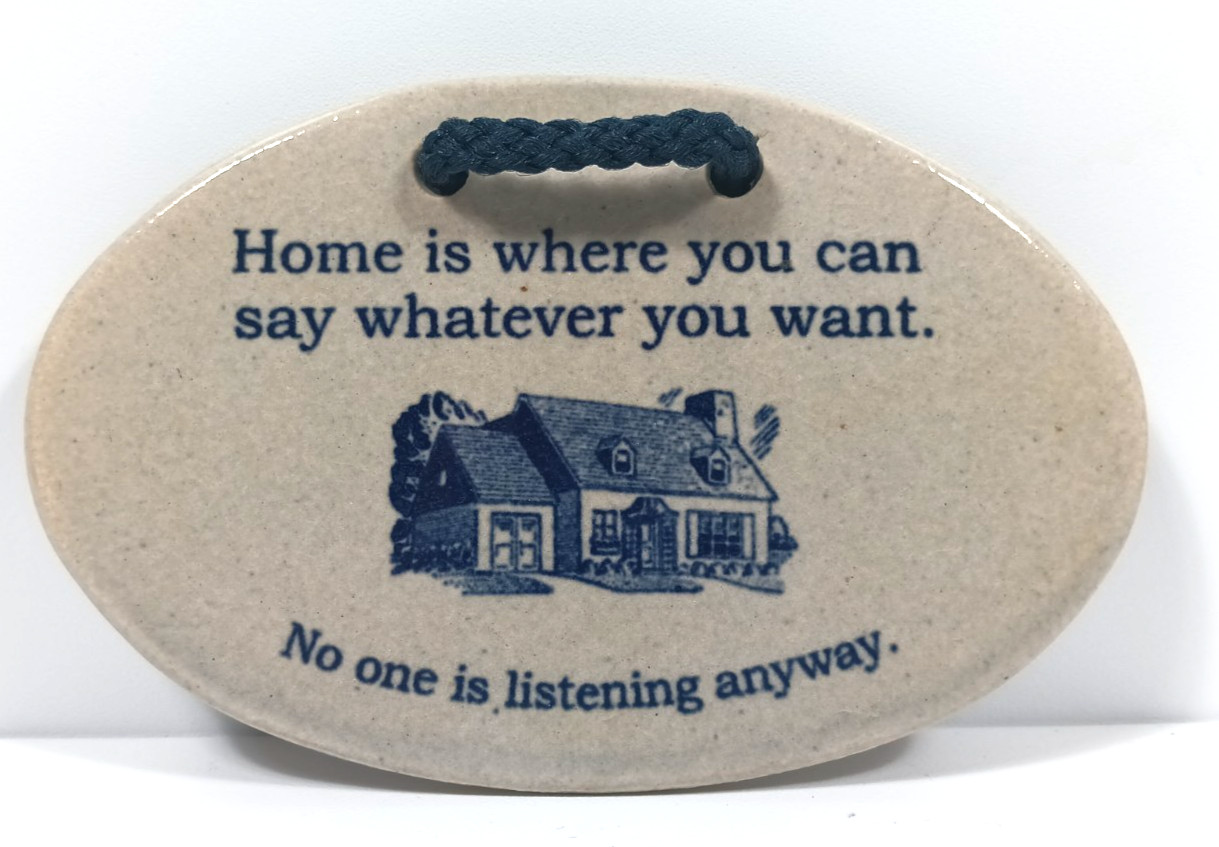 Mountaine Meadows Pottery - Home where you can say whatever No One Is - Plaque gallery
