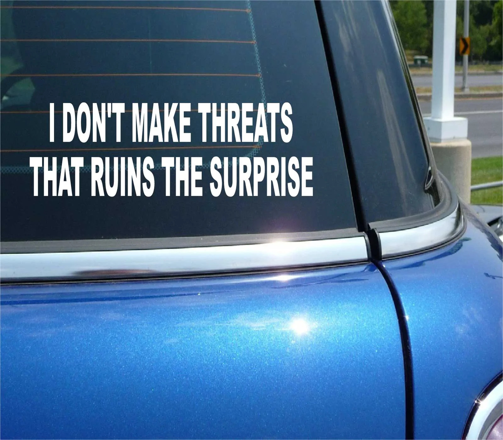 I DONT MAKE THREATS THAT RUINS THE SURPRISE FUNNY CAR DECAL BUMPER STICKER gallery