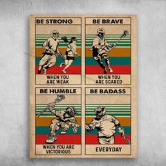 Lacrosse Poster, Lacrosse Player – Be Strong When You Are Weak, Be Brave When…