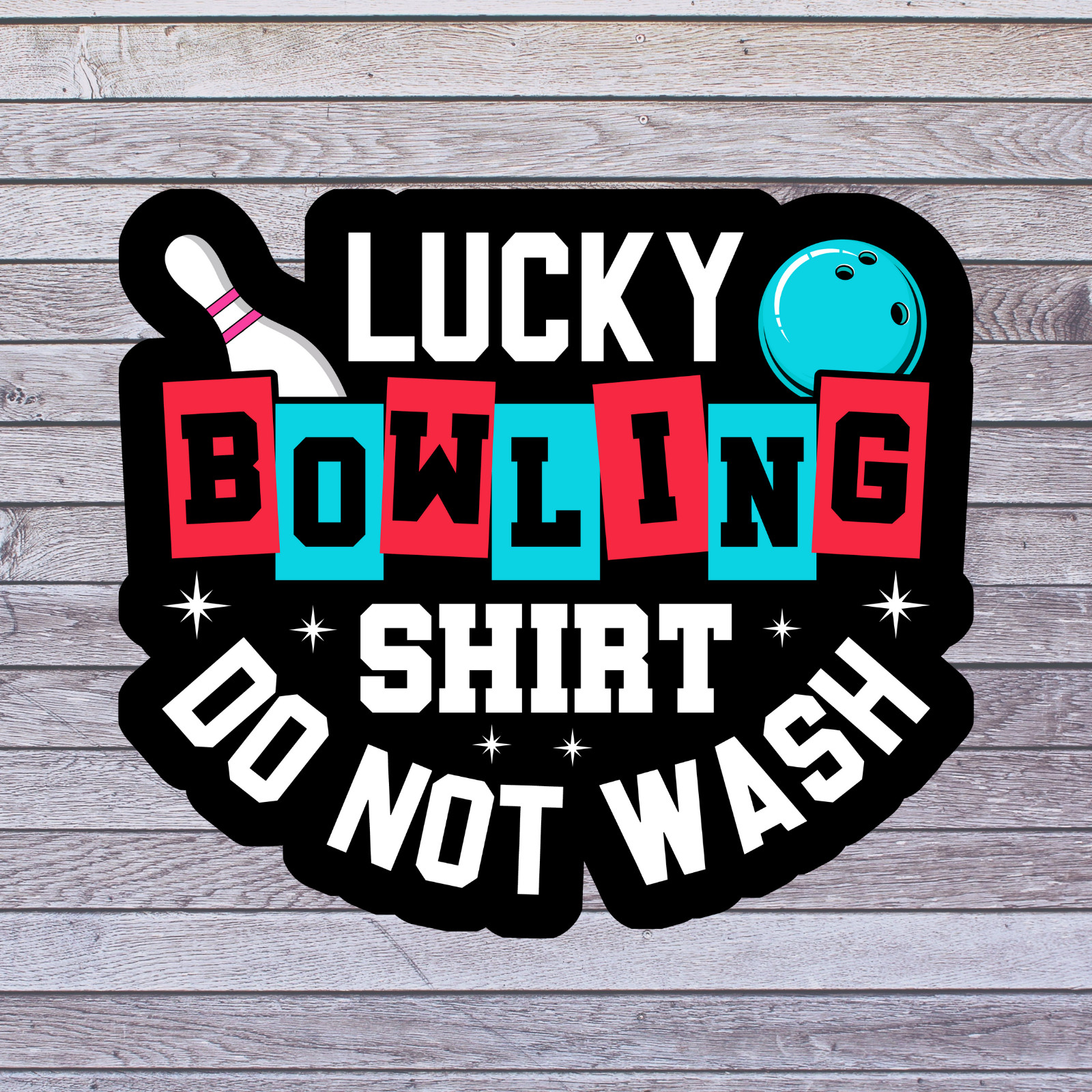 Bowling Humor Sticker Vinyl Decal Lucky Bowling Shirt Do Not Wash Funny gallery