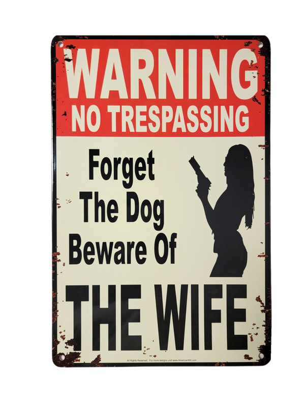 "Warning No Trespassing – Forget The Dog, Beware of The Wife" Tin Sign 12" x 8" gallery