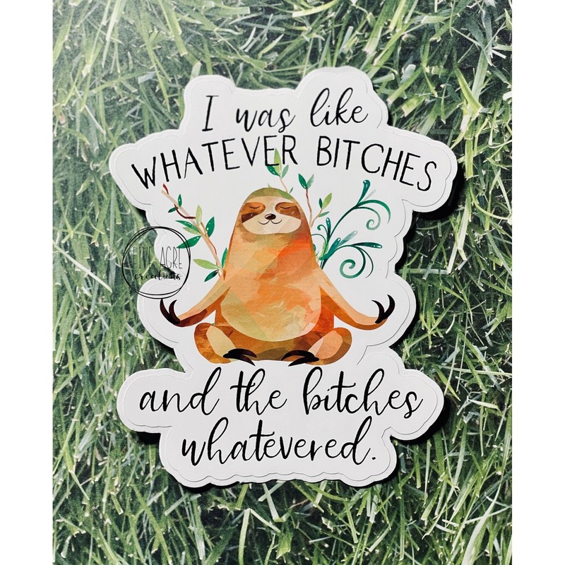 Cute Funny Sloth Whatever Bitches Waterproof & Weatherproof Vinyl Sticker gallery