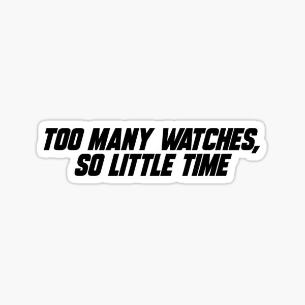 Watch Watches Collector Quote Clock Time Date Vinyl Decal Sticker for Phone Car gallery