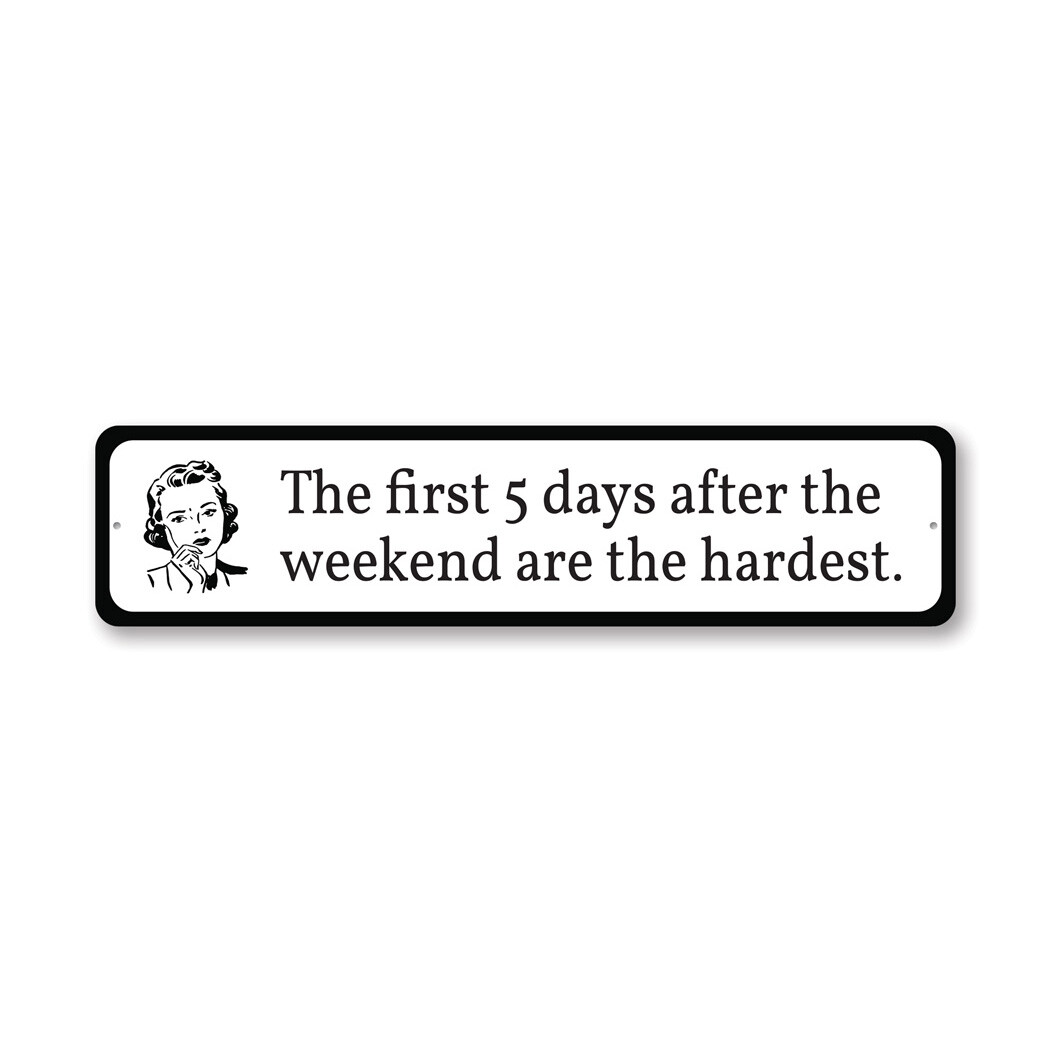 First 5 Days Are the Hardest Metal Sign gallery