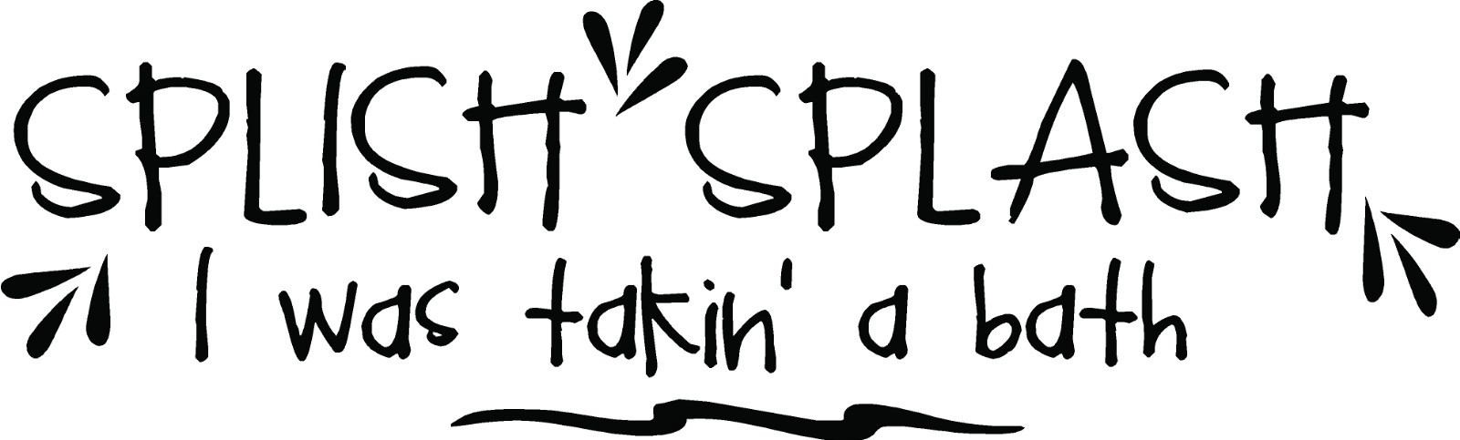 SPLISH SPLASH I was takin' a Bath Vinyl Decal Home Décor 9" x 25" gallery