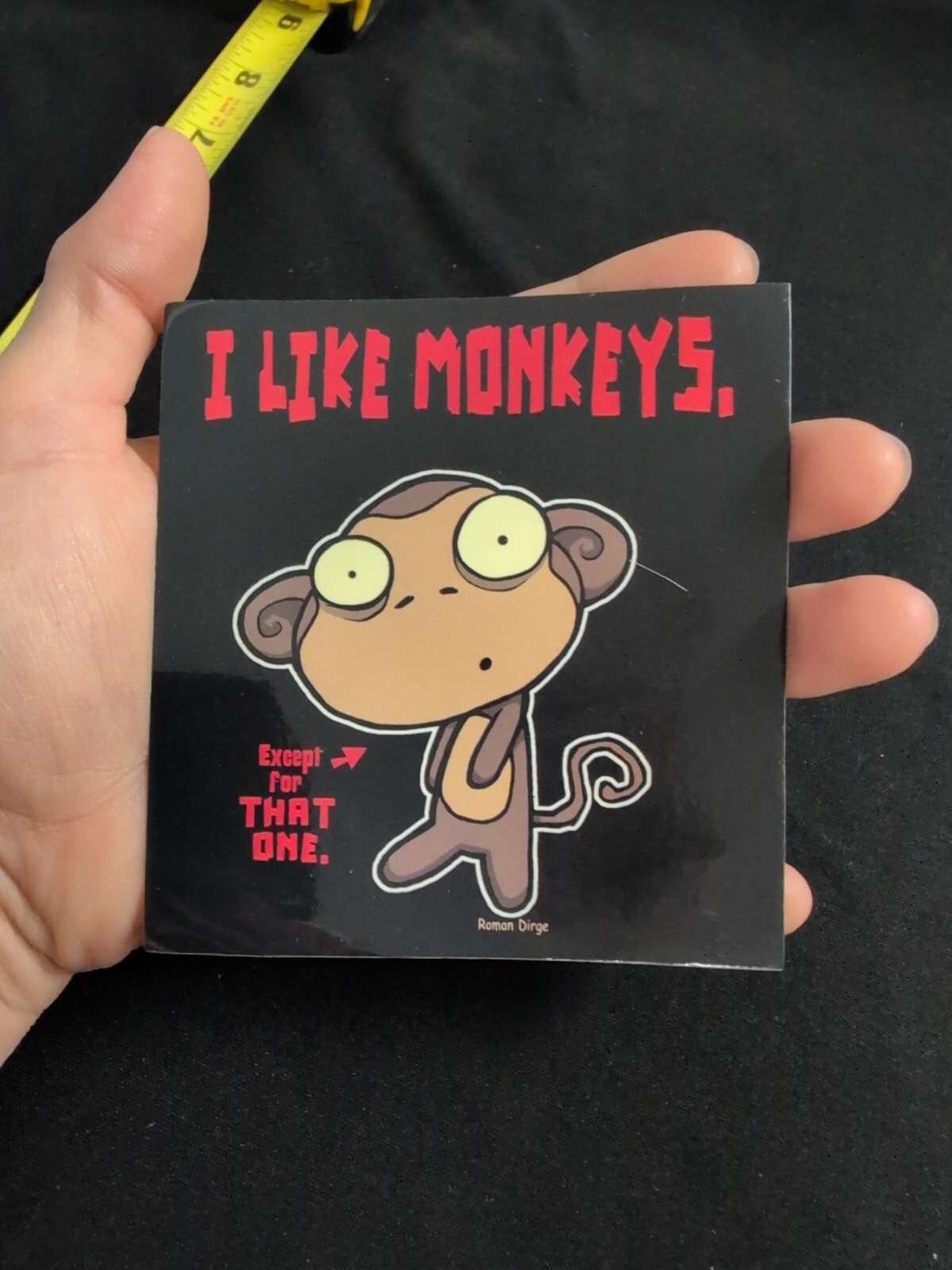 Roman Dirge I Like Monkeys, Except For That One Bumper Sticker Vinyl Decal 4" gallery