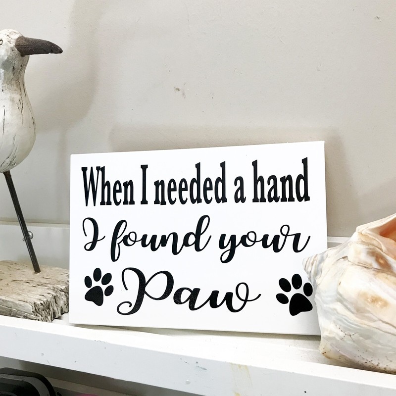 When I Needed A Hand I Found Your Paws Sign gallery