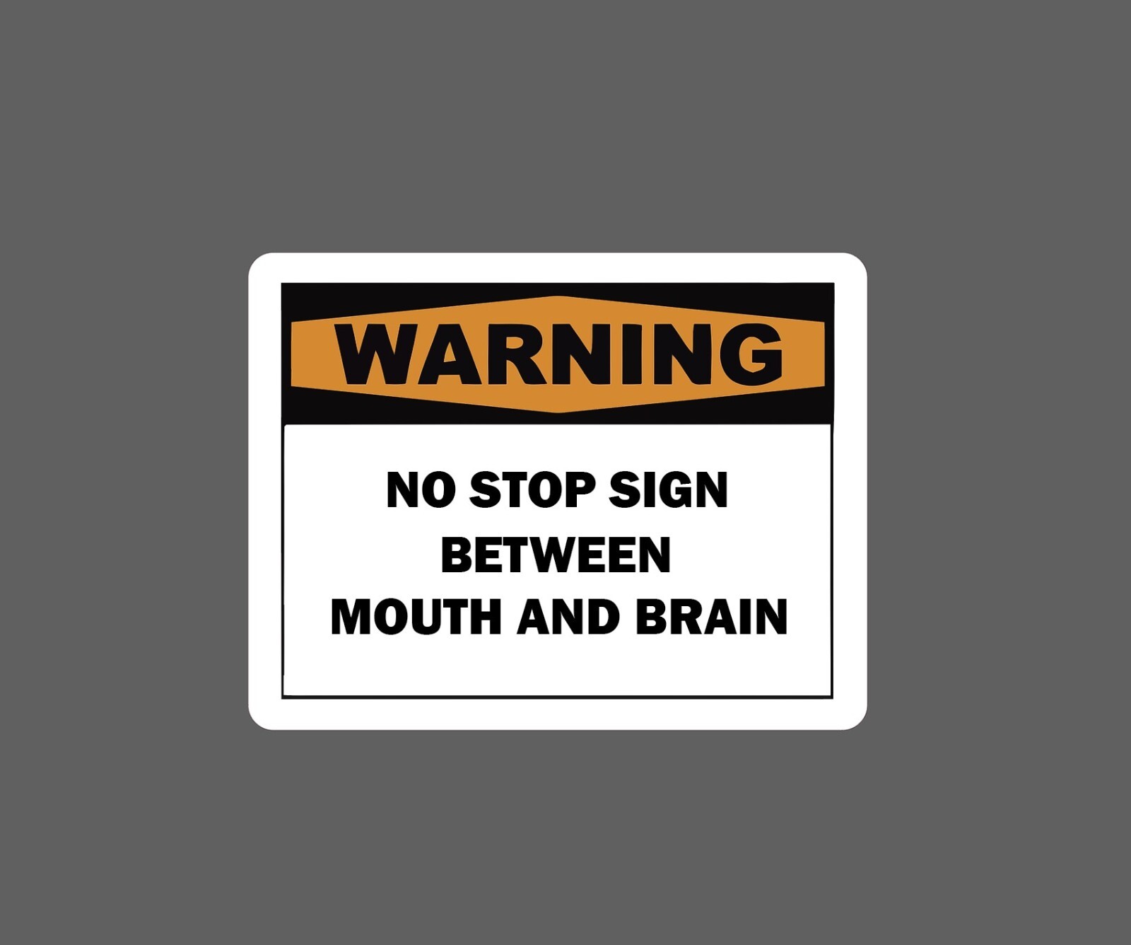 No Stop From Brain and Mouth Sticker Warning -Buy Any 4 For $1.75 EACH Storewide gallery