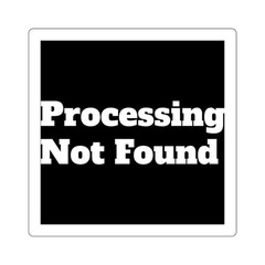 Processing Not Found Sarcastic Square Sticker Minimalistic Funny Joke Humor