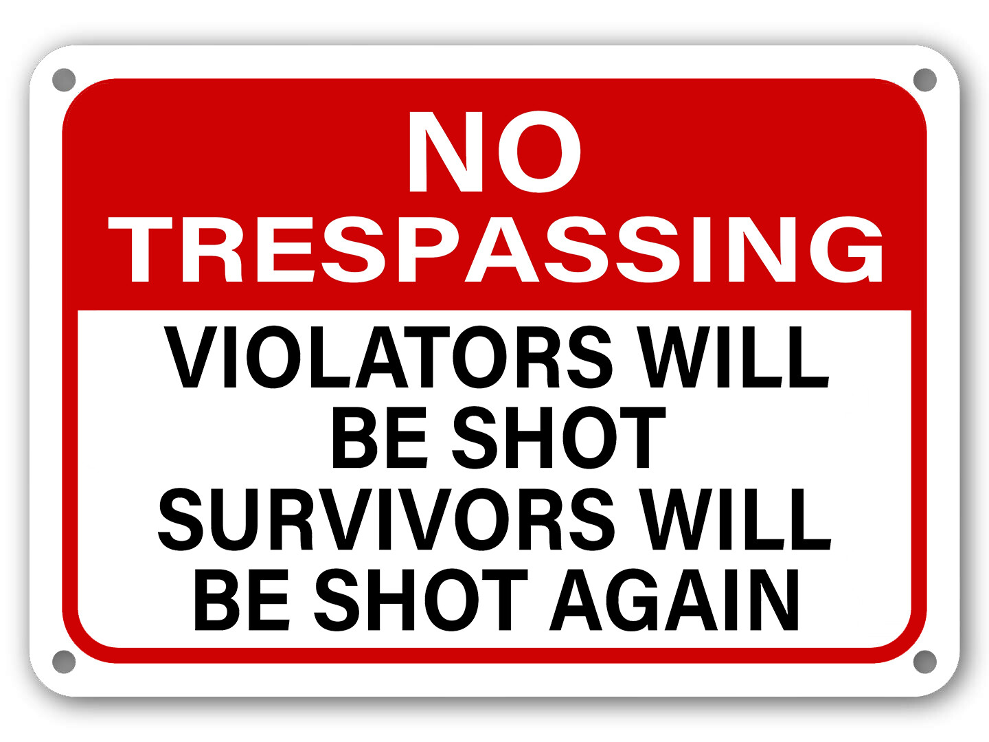 No Trespassing Sign Violators Will Be Shot Survivors Will Be Shot Again gun sign gallery
