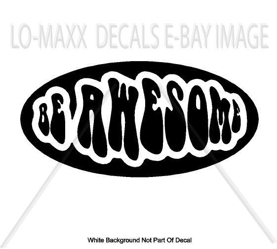 Be Awesome Positive Up Lifting Inspirational Words Quality Die Cut Vinyl Decal gallery