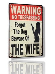 “Warning No Trespassing – Forget The Dog, Beware of The Wife” Tin Sign 12″ x 8″