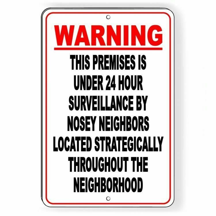 Warning this premises under 24 hour surveillance by a nosey neighbor Sign / gallery