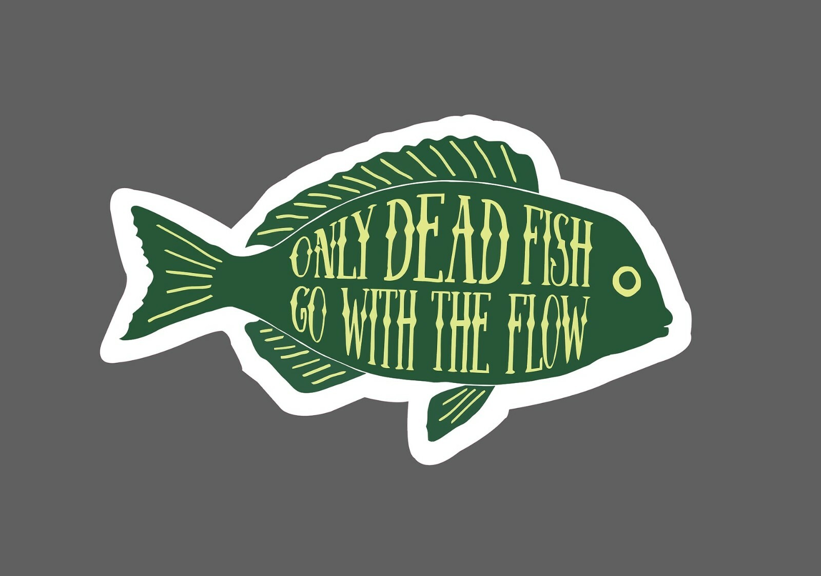 Only Dead Fish Go With The Flow Sticker - Buy Any 4 For $1.75 Each Storewide! gallery
