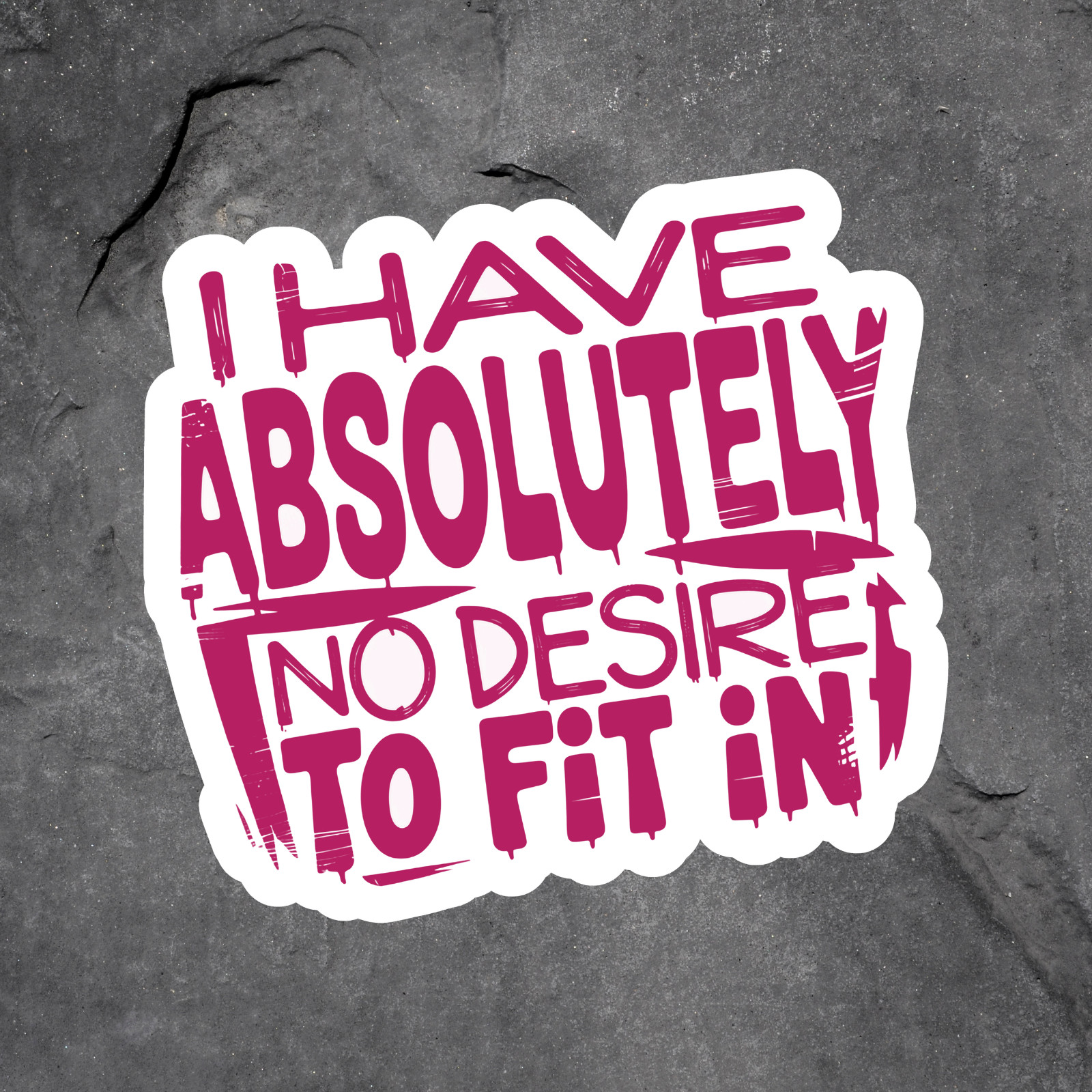 Quote Sticker Vinyl Decal Have Absolutely No Desire To Fit In Funny gallery