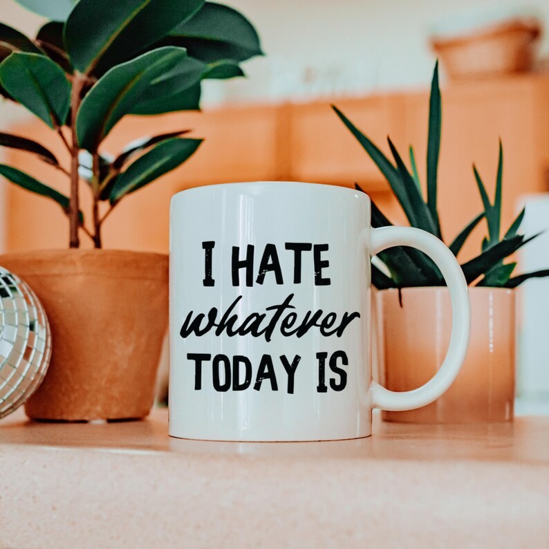 I Hate Whatever Today Is Sarcastic Workplace Funny White Coffee Mug 11-15oz gallery