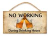 No Working During Drinking Hours 5" x 10" Wooden Sign Factory Fresh gallery