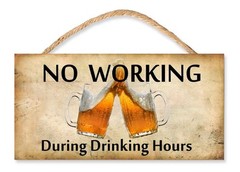 No Working During Drinking Hours 5″ x 10″ Wooden Sign Factory Fresh