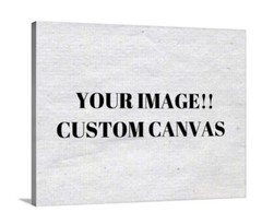 Custom Canvas Available. Your Image Or A Design You Have In Mind! All Sizes!