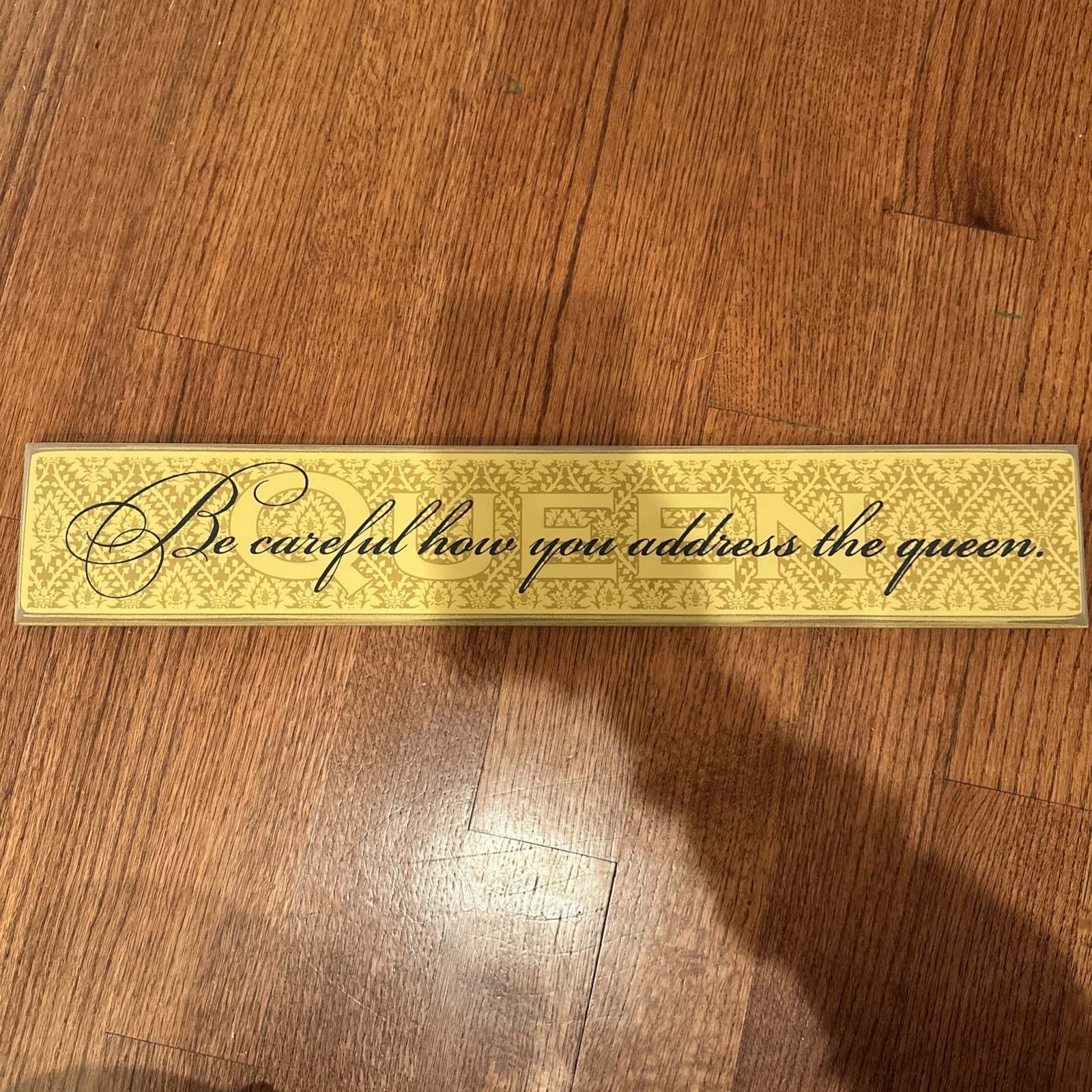 Be Careful How You Address The Queen Plaque Danielson Designs USA 23x 4.5 In gallery
