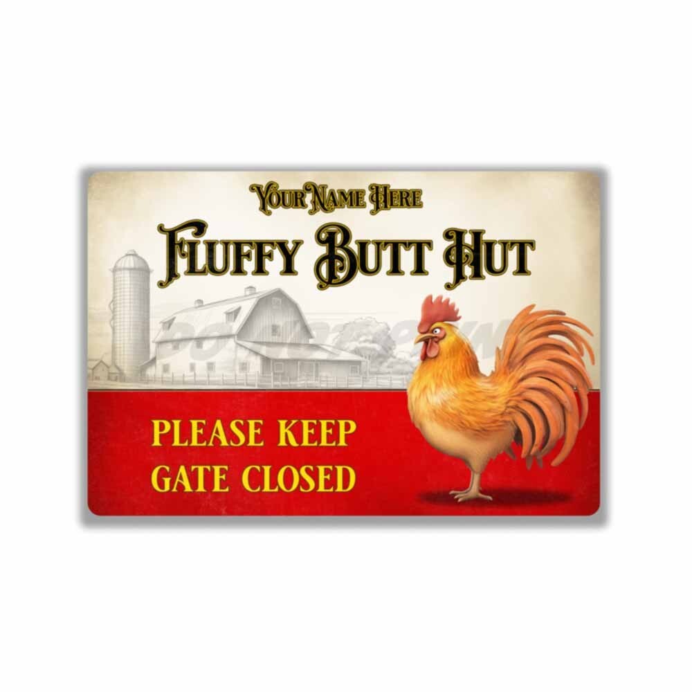 Please Keep Gate Closed Personalized Fluffy Butt Hut Rooster Metal SIGN or DECAL