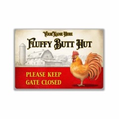 Please Keep Gate Closed Personalized Fluffy Butt Hut Rooster Metal SIGN or DECAL