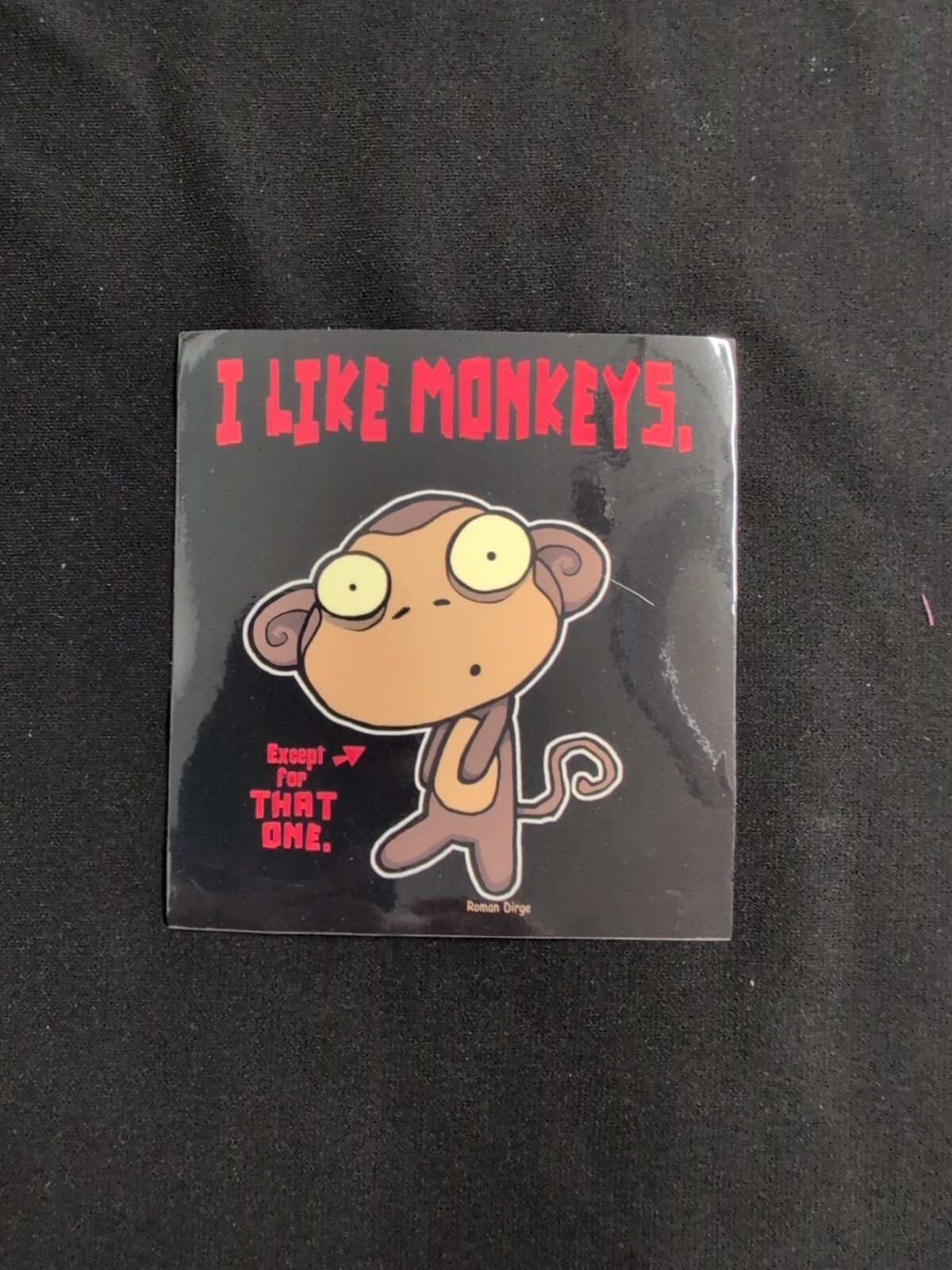 Roman Dirge I Like Monkeys, Except For That One Bumper Sticker Vinyl Decal 4" gallery