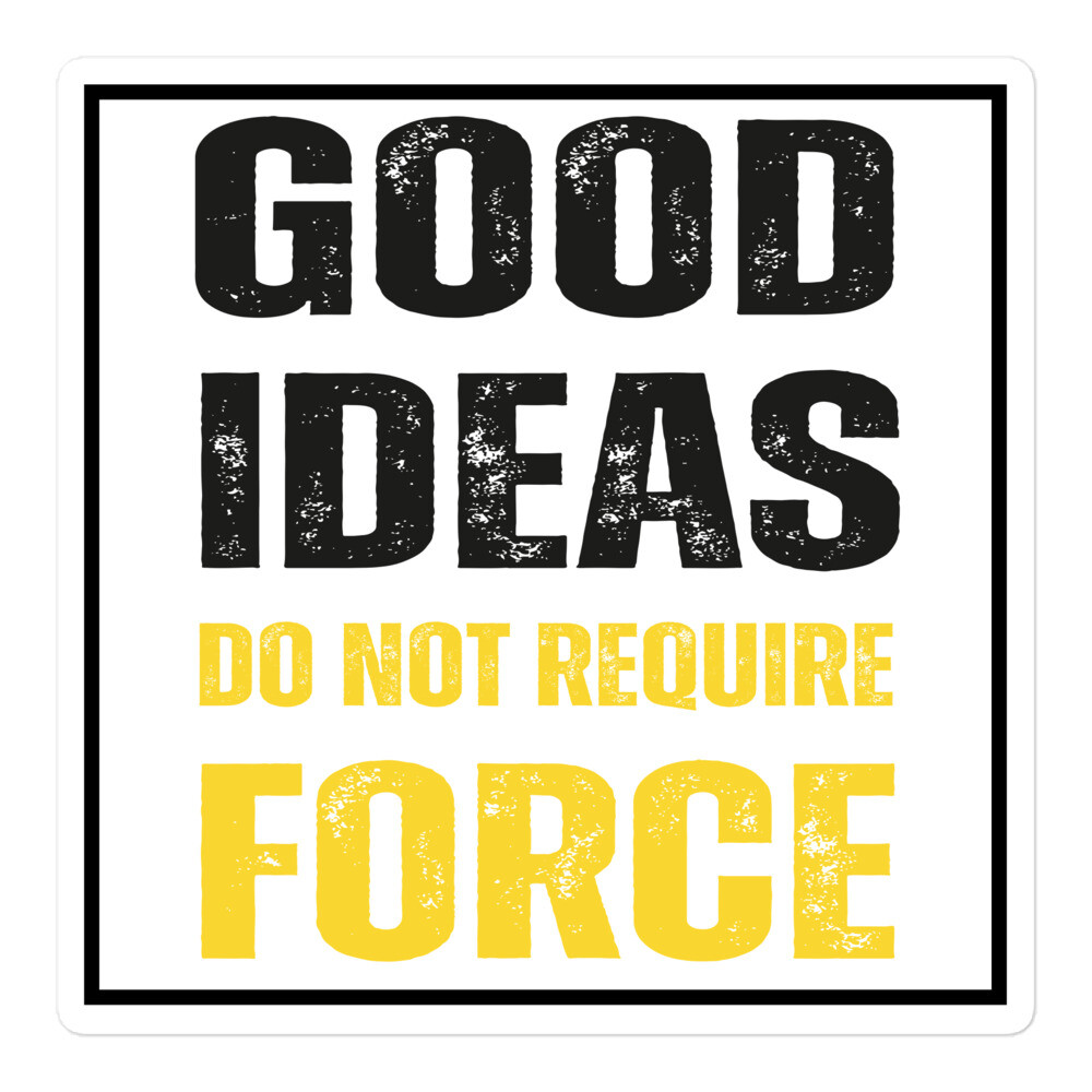 Good Ideas do not require force sticker Voluntarily Freedom Ancap Libertarian