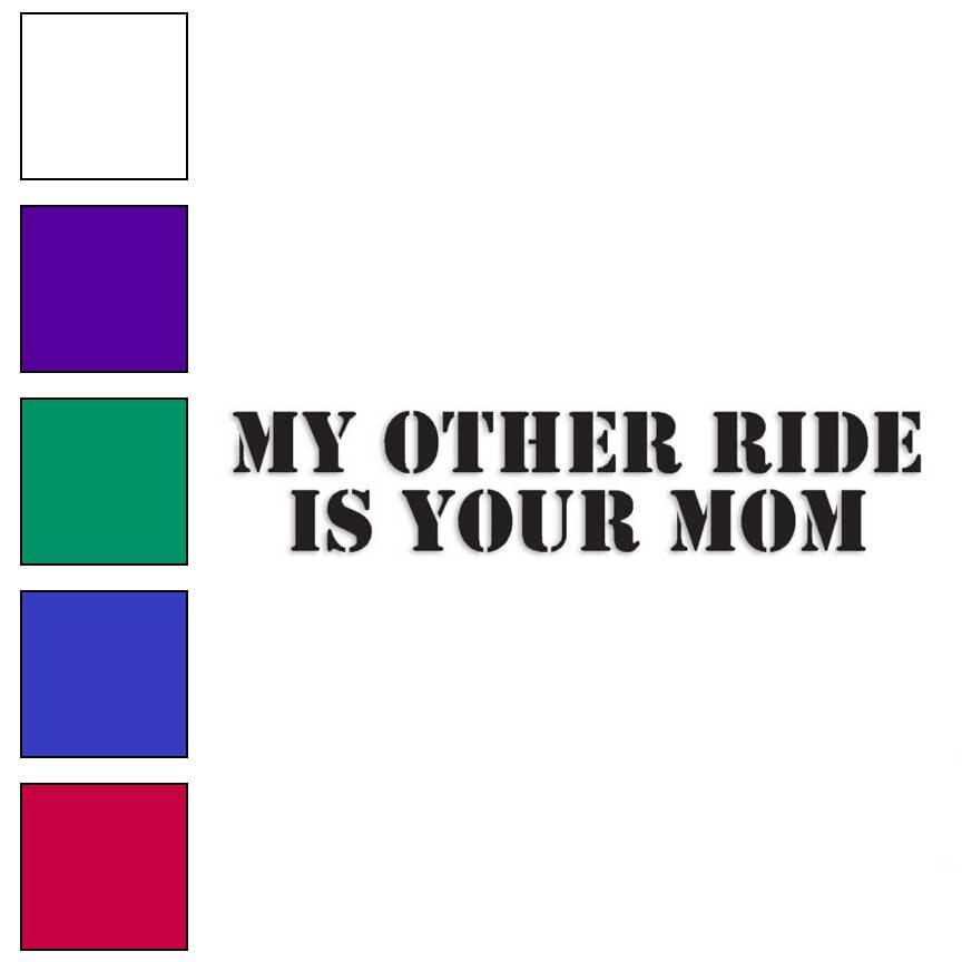 Other Ride Your Mom, Vinyl Decal Sticker, Multiple Colors & Sizes #2243 gallery