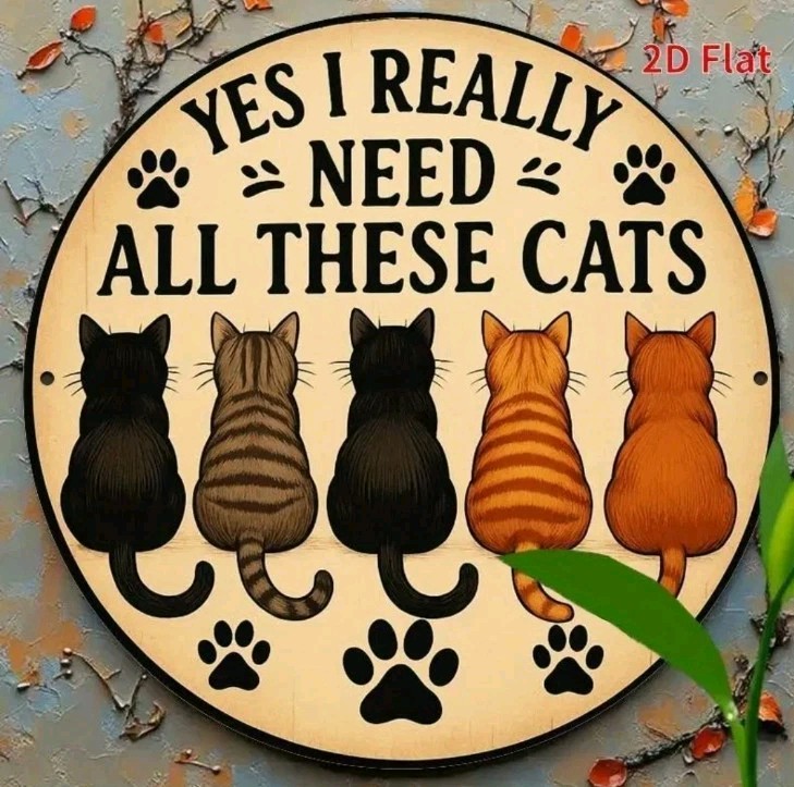Yes I Really Need All These Cats Metal Sign Round Funny Cat Lover Wall Decor 8" gallery