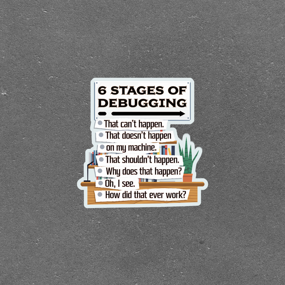 6 Stages of Debugging Programming Sticker for Developers #5100