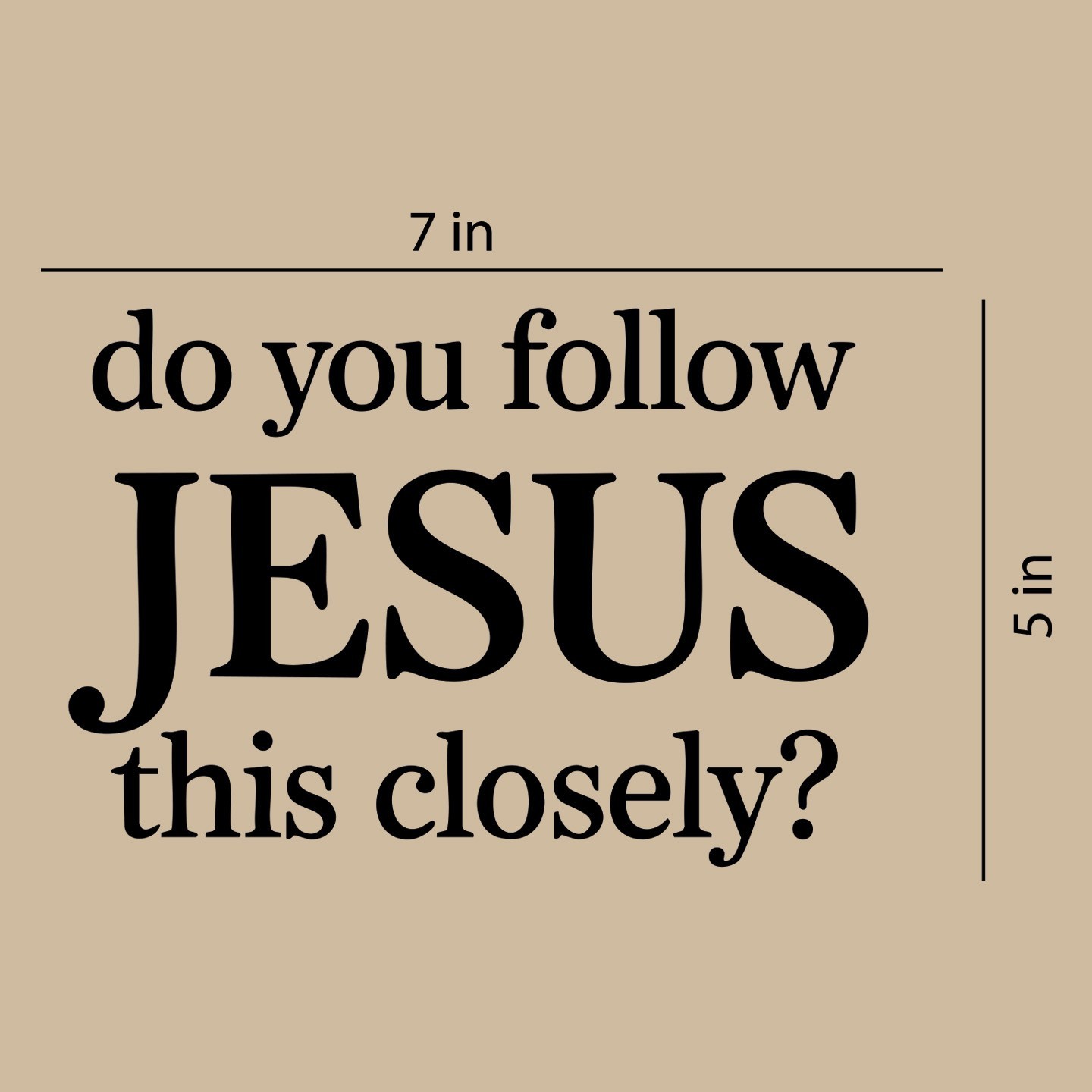 Do You Follow Jesus This Closely - Vinyl Decal for Car, Truck, Wall, Laptop gallery