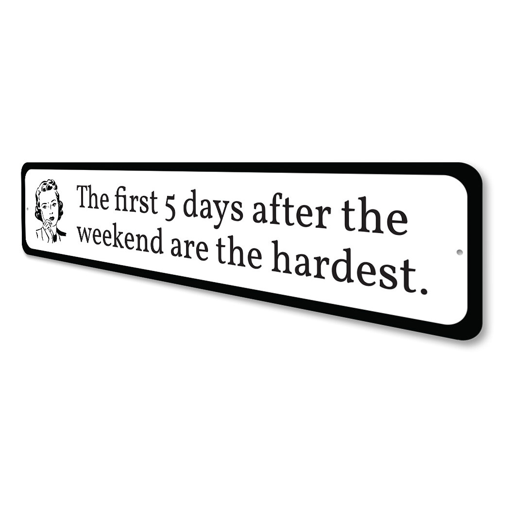 First 5 Days Are the Hardest Metal Sign gallery