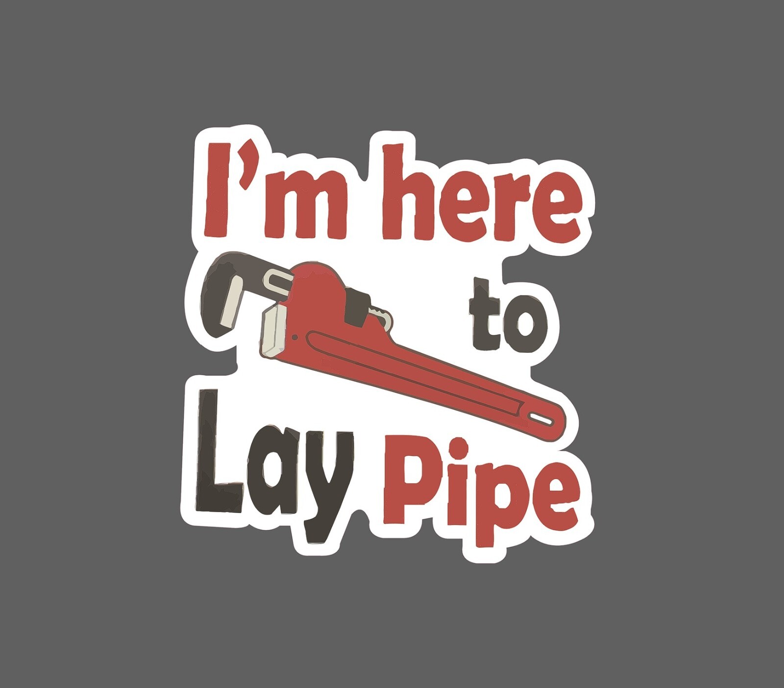 Lay Pipe Sticker I'm Here Waterproof NEW - Buy Any 4 For $1.75 EACH Storewide! gallery