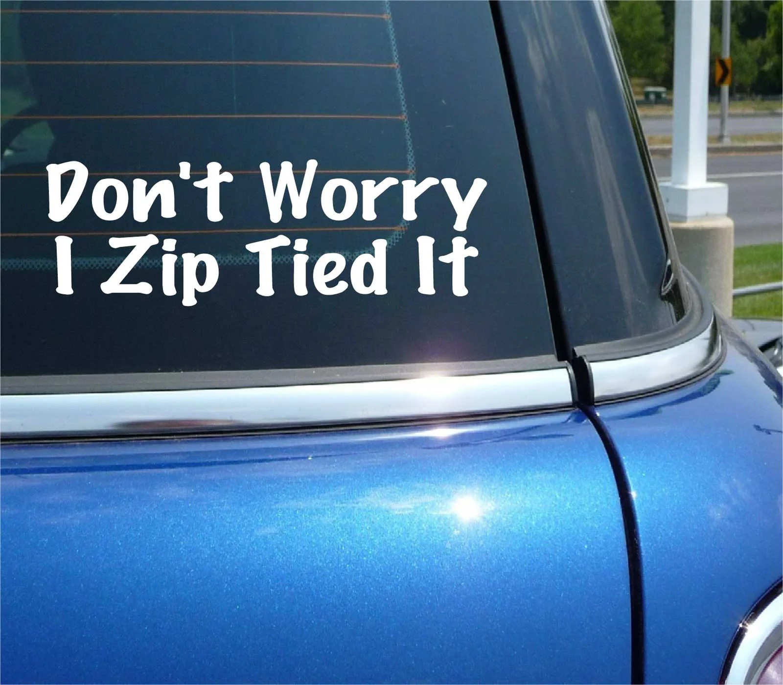 DON’T WORRY I ZIP TIED IT DECAL STICKER FUNNY ZIPTIE GAG PRANK JOKE CAR TRUCK gallery