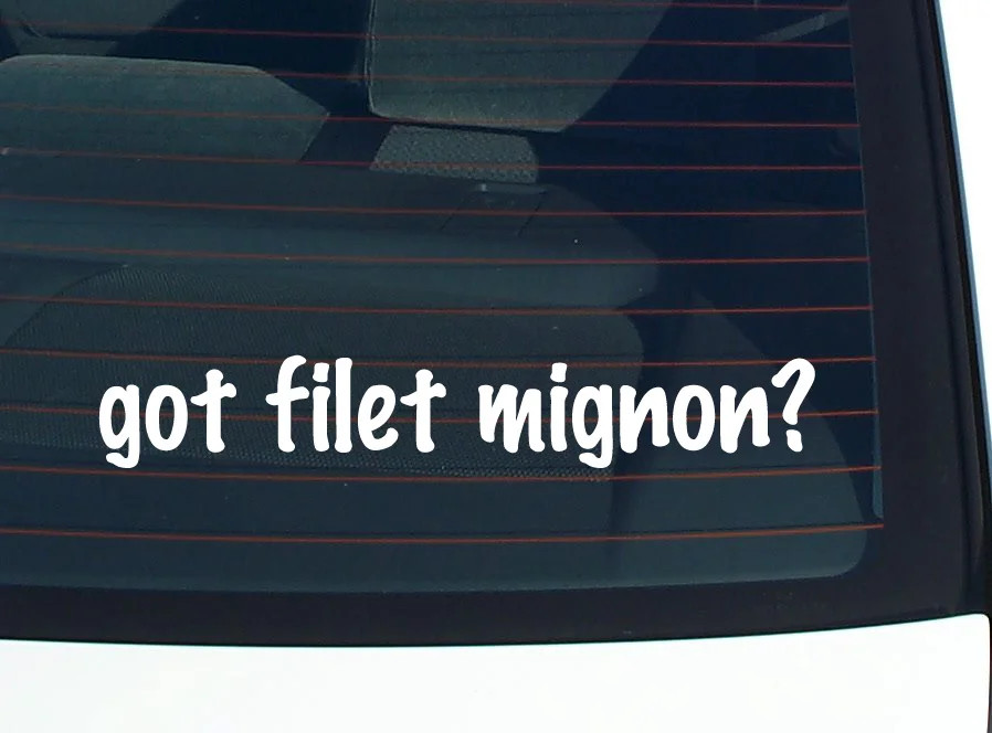 got filet mignon? CAR DECAL BUMPER STICKER VINYL FUNNY JOKE WINDOW gallery