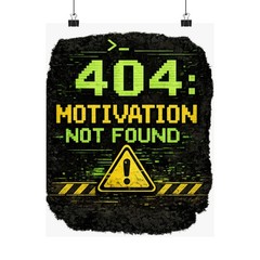 Matte Vertical Posters “Error 404 Motivation Not Found” Geek Humor