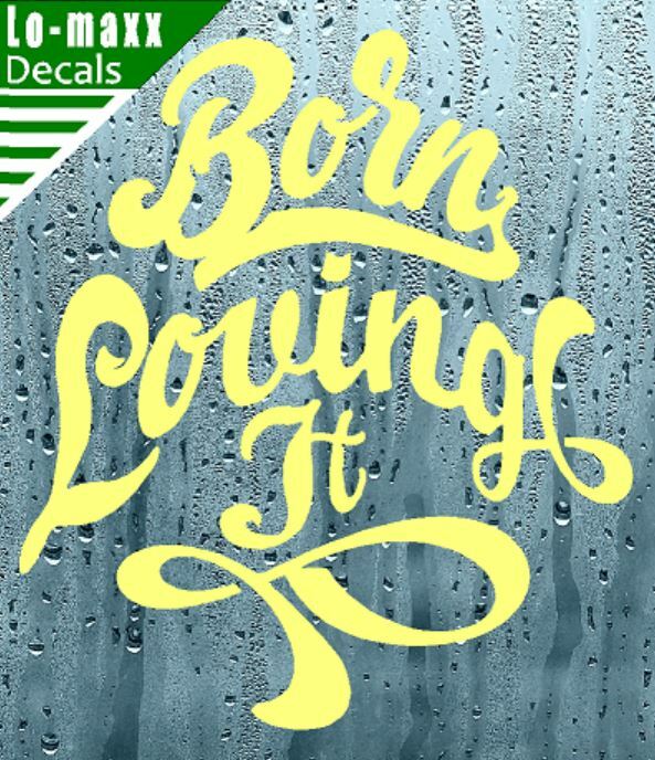 Born loving It Custom Design Art Various Sizes & Colors Die Cut Vinyl Decal gallery